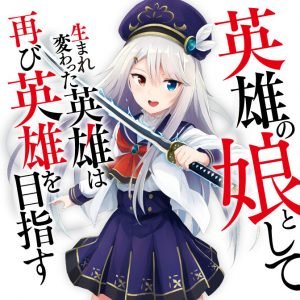 Eiyū no Musume to Shite Umarekawatta Eiyū wa Futatabi Eiyū o Mezasu
